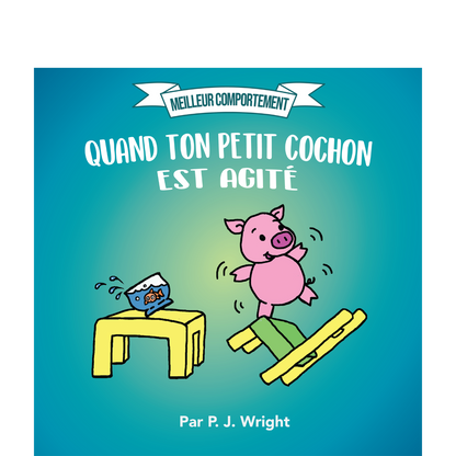 Quand ton petit cochon est agité